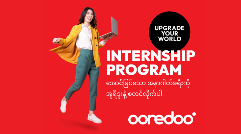 Ooredoo Myanmar Launches the Internship Program to provide Career Opportunities for the Youths