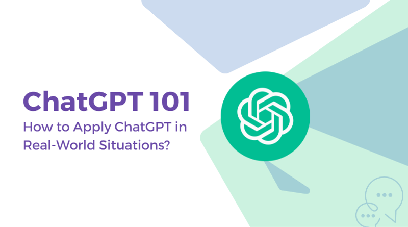 ChatGPT 101: How to Apply ChatGPT in Real-World Situations?