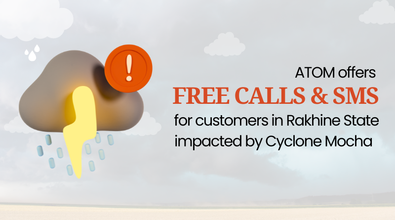 ATOM Offers Free Calls and SMS for Customers in Rakhine State Impacted by Cyclone Mocha