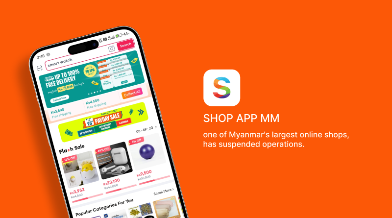 SHOP APP MM, one of Myanmar’s largest online shops, has suspended operations